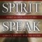 Spirit Speak: Knowing and Understanding Spirit Guides, Ancestors, Ghosts, Angels, and the Divine