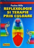 Pauline Wills: Reflexologie si Terapie prin Culoare - Ghid Complet Medicina Alternativa, Echilibru si Vindecare, Ed. TEORA