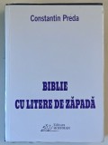 BIBLIE CU LITERE DE ZAPADA , POEZII de CONSTANTIN PREDA , 2017