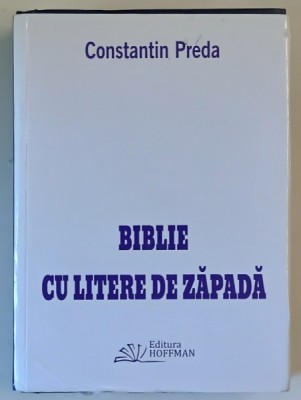 BIBLIE CU LITERE DE ZAPADA , POEZII de CONSTANTIN PREDA , 2017 foto