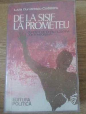 DE LA SISIF LA PROMETEU CURENTE DE IDEI IN FILOSOFIA CONTEMPORANA-LUCIA DUMITRESCU-CODREANU foto