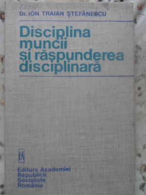 DISCIPLINA MUNCII SI RASPUNDEREA DISCIPLINARA-ION TRAIAN STEFANESCU foto