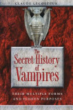 The Secret History of Vampires: Their Multiple Forms and Hidden Purposes