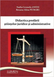 Didactica predarii stiintelor juridice si adminstrative (editia a II-a) - Nadia Cerasela ANITEI, Roxana Alina PETRARU