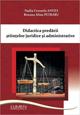 Didactica predarii stiintelor juridice si adminstrative (editia a II-a) - Nadia Cerasela ANITEI, Roxana Alina PETRARU foto