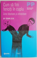 Cum sa fim fericiti in cuplu. Intre fidelitate si infidelitate &ndash; Gerard Leleu