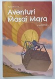 AVENTURI IN MASAI MARA de MAYLAN SCHURCH ilustratii de ALEXANDRA GOLD , 2024