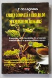 CARTEA COMPLETA A IERBURILOR SI A PLANTELOR AROMATICE de L. P. DA LEGNANO , ANII &#039;2000