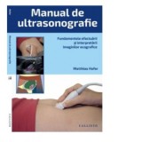 Manual de ultrasonografie. Fundamentele efectuarii si interpretarii imaginilor ecografice plus online - Matthias Hofer