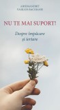 Nu te mai suport. Despre &icirc;mpăcare și iertare - Paperback brosat - Arhim. Vasilios Bacoianis - De Suflet