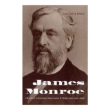 Carte Biografie James Monroe - Politician Abolitionist, Reforma Vest American, Secolul 19, Oberlin