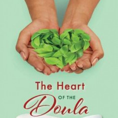 The Heart of the Doula: Essentials for Practice and Life