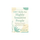 Dbt Skills for Highly Sensitive People: Make Emotional Sensitivity Your Superpower Using Dialectical Behavior Therapy