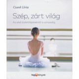 Sz&eacute;p, z&aacute;rt vil&aacute;g - Az első balettl&eacute;p&eacute;sektől a sz&iacute;npadig - Czank L&iacute;via