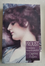 Marcel Proust, IN CAUTAREA TIMPULUI PIERDUT (vol 5): CAPTIVA/FUGARA foto