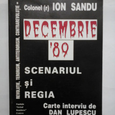 DECEMBRIE '89 SCENARIUL SI REGIA - ION SANDU - Carte interviu de Dan LUPESCU
