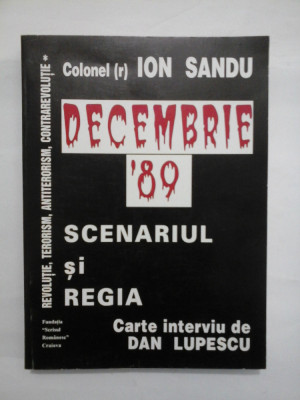 DECEMBRIE &amp;#039;89 SCENARIUL SI REGIA - ION SANDU - Carte interviu de Dan LUPESCU foto