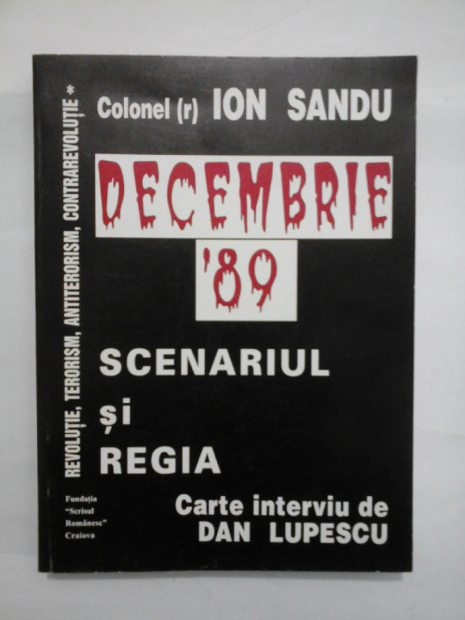 DECEMBRIE &#039;89 SCENARIUL SI REGIA - ION SANDU - Carte interviu de Dan LUPESCU