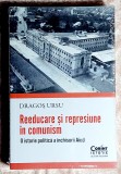 Reeducare si represiune in comunism O istorie politica a inchisorii Aiud D. Ursu