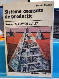 Sisteme avansate de producție. Victor Platon. Ed. Tehnică, 1990 foto