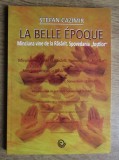 Stefan Cazimir - La belle epoque (cu dedicatia autorului)