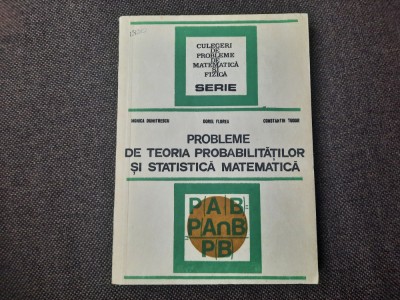 PROBLEME DE TEORIA PROBABILITATILOR SI STATISTICA MATEMATICA MONICA DUMITRESCU foto