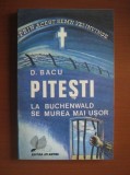 Dumitru Bacu - Pitesti. La Buchenwald se murea mai usor (memorii amintiri fenomenul experimentul gulagul inchisoarea politica Romania comunista D.)