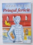PRINTUL FERICIT de OSCAR WILDE , editie de GH. ZARAFU , 2007