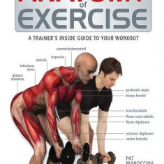 Anatomy of Exercise: A Trainer's Inside Guide to Your Workout