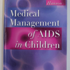 MEDICAL MANGEMENT OF AIDS IN CHILDREN by WILLIAM T. SHEARER and I . CELINE HANSON , 2003