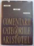 COMENTARII LA CATEGORIILE LUI ARISTOTEL de PIORFIR , DEXIP , AMMONIUS , 1968 * EDITIE DE CONSTANTIN NOICA