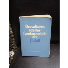 DEZVOLTAREA IDEILOR FUNDAMENTALE ALE FIZICII