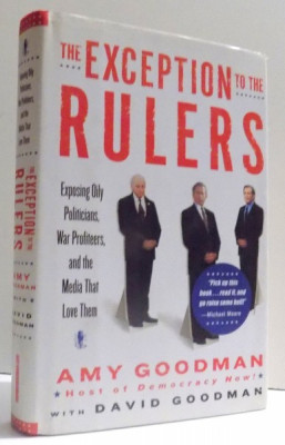 THE EXCEPTION TO THE RULERS - EXPOSING OILY POLITICIANS , WAR PROFITEERS , AND THE MEDIA THAN LOVE THEM by AMY GOODMAN , 2004 foto