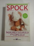 Cumpara ieftin INGRIJIREA SUGARULUI SI A COPILULUI - Dr. Benjamin SPOCK; Revizuita si adaptata de Dr. Robert Needlman -