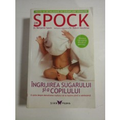 INGRIJIREA SUGARULUI SI A COPILULUI - Dr. Benjamin SPOCK; Revizuita si adaptata de Dr. Robert Needlman -