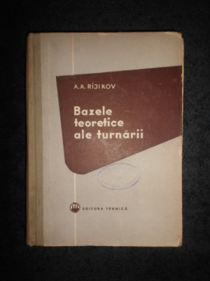 A. A. RIJIKOV - BAZELE TEORETICE ALE TURNARII foto