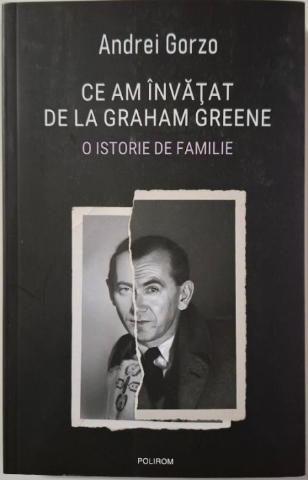 Ce am invatat de la Graham Greene. O istorie de familie &ndash; Andrei Gorzo