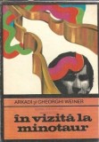 In vizita la minotaur Arkadi si Gheorghi Weiner Editura Univers 1976 Carte Clasic