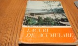 LACURI DE ACUMULARE - V. Chiriac, A. Filotti, I. Teodorescu - Editura Ceres, 1976, 214 p.; tiraj: 775 ex.