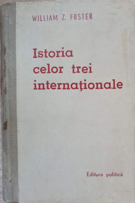 ISTORIA CELOR TREI INTERNATIONALE-WILLIAM Z. FOSTER