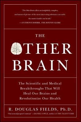 The Other Brain: The Scientific and Medical Breakthroughs That Will Heal Our Brains and Revolutionize Our Health