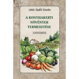A konyhakerti n&ouml;v&eacute;nyek termeszt&eacute;se - Vit&eacute;z Szab&oacute; Istv&aacute;n