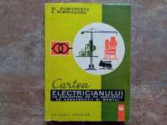 CARTEA ELECTRICIANULUI DE EXPLOATARE DE PE SANTIERELE DE CONSTRUCTII SI MONTAJ de AL. DUMITRESCU , V. RIMNICEANU, 1973