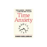 Time Anxiety: The Illusion of Urgency and a Better Way to Live