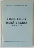 VASILE GOLDIS , POLITICA SI CULTURA , 1919 - 1934 , 1993