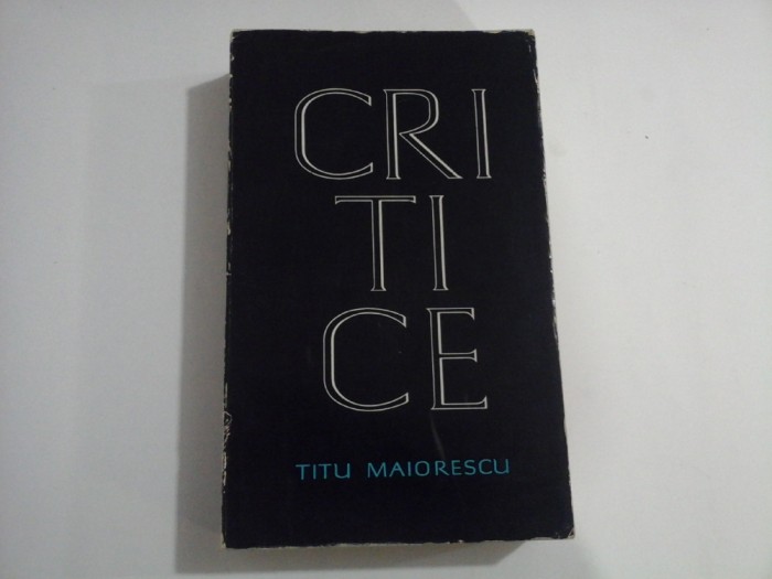 CRITICE - TITU MAIORESCU - Bucuresti, 1966