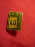 Insigna 40 ani ICSIM - Constructii 1990 ,metal si email ,l=2,2cm