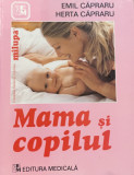 MAMA SI COPILUL , EDITIA A VI - A de EMIL CAPRARU si HERTA CAPRARU , 2007