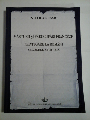 MARTURII SI PREOCUPARI FRANCEZE PRIVITOARE LA ROMANI (autograf si dedicatie pentru Iulian Rincu) - SECOLELE XVIII - XIX - NICOLAE ISAR foto