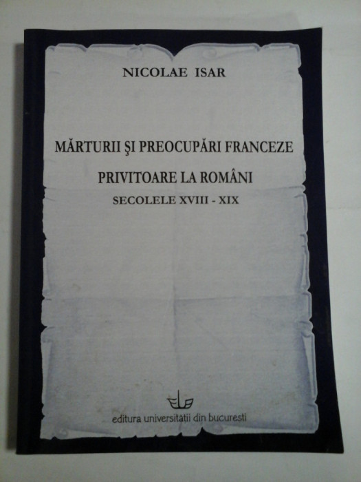 MARTURII SI PREOCUPARI FRANCEZE PRIVITOARE LA ROMANI (autograf si dedicatie pentru Iulian Rincu) - SECOLELE XVIII - XIX - NICOLAE ISAR